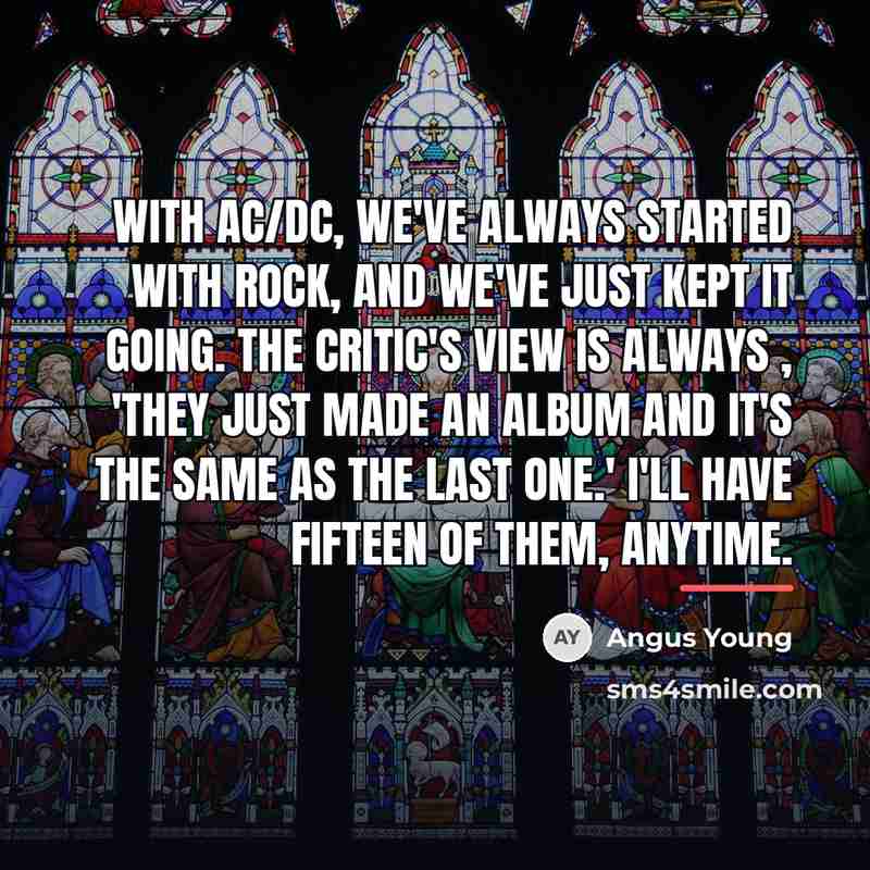 “With AC/DC, we've always started with rock, and we've just…” quote by Angus Young
