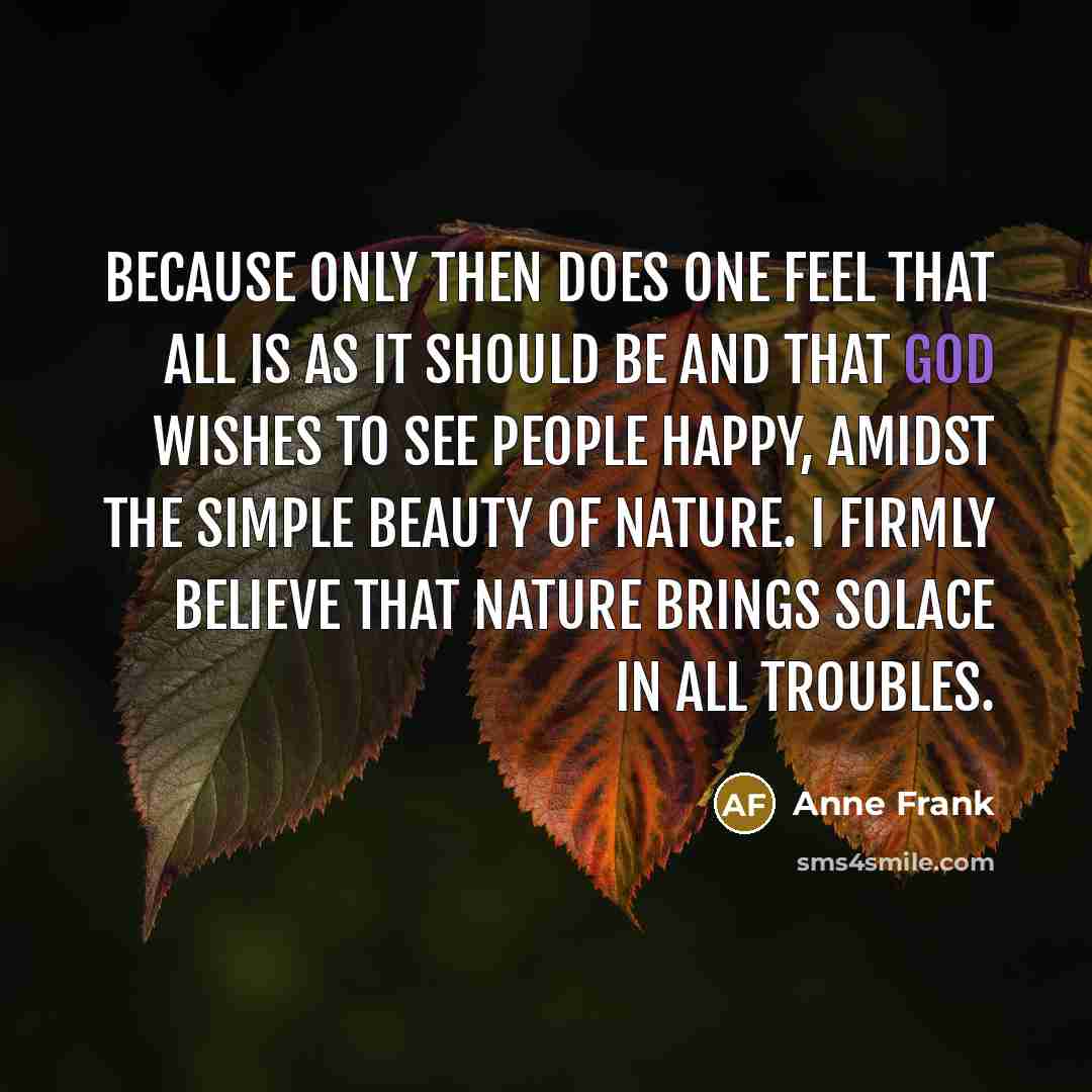 “Because only then does one feel that all is as…” quote by Anne Frank