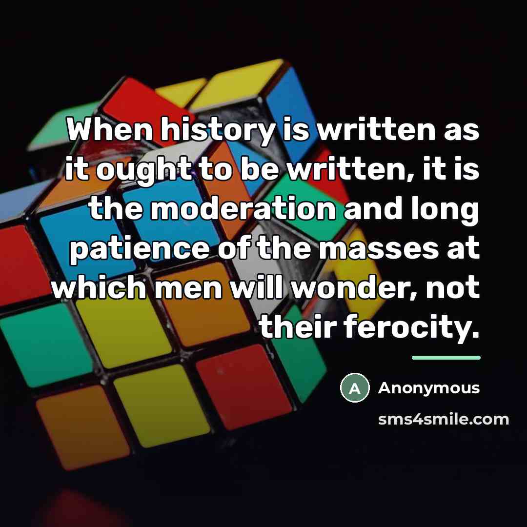 “When history is written as it ought to be written,…” quote by Anonymous