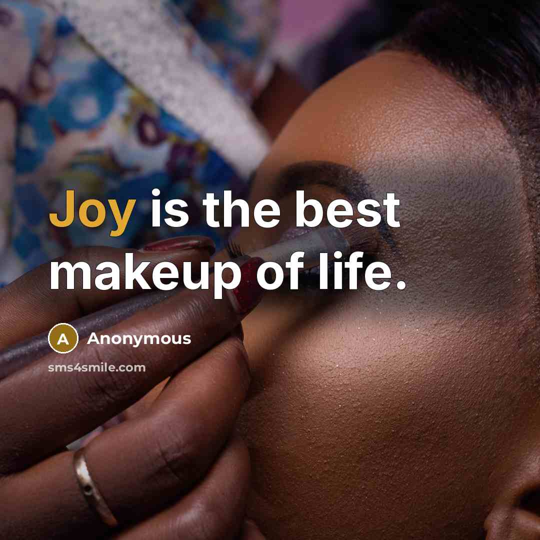 “Joy is the best makeup of life.…” quote by Anonymous