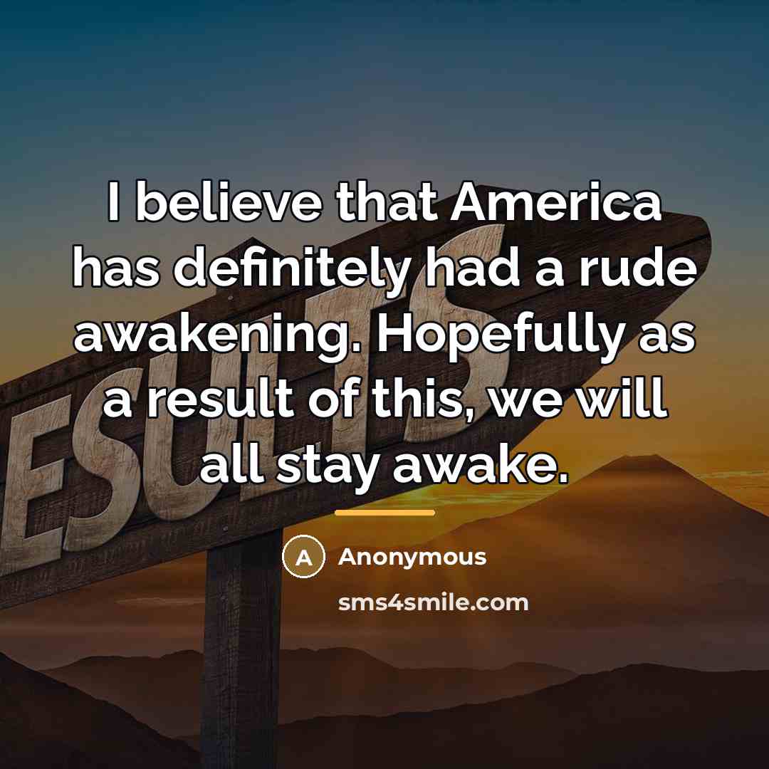 “I believe that America has definitely had a rude awakening.…” quote by Anonymous