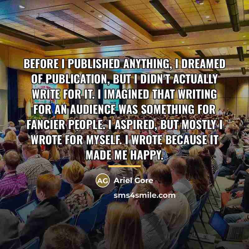 “Before I published anything, I dreamed of publication, but I…” quote by Ariel Gore
