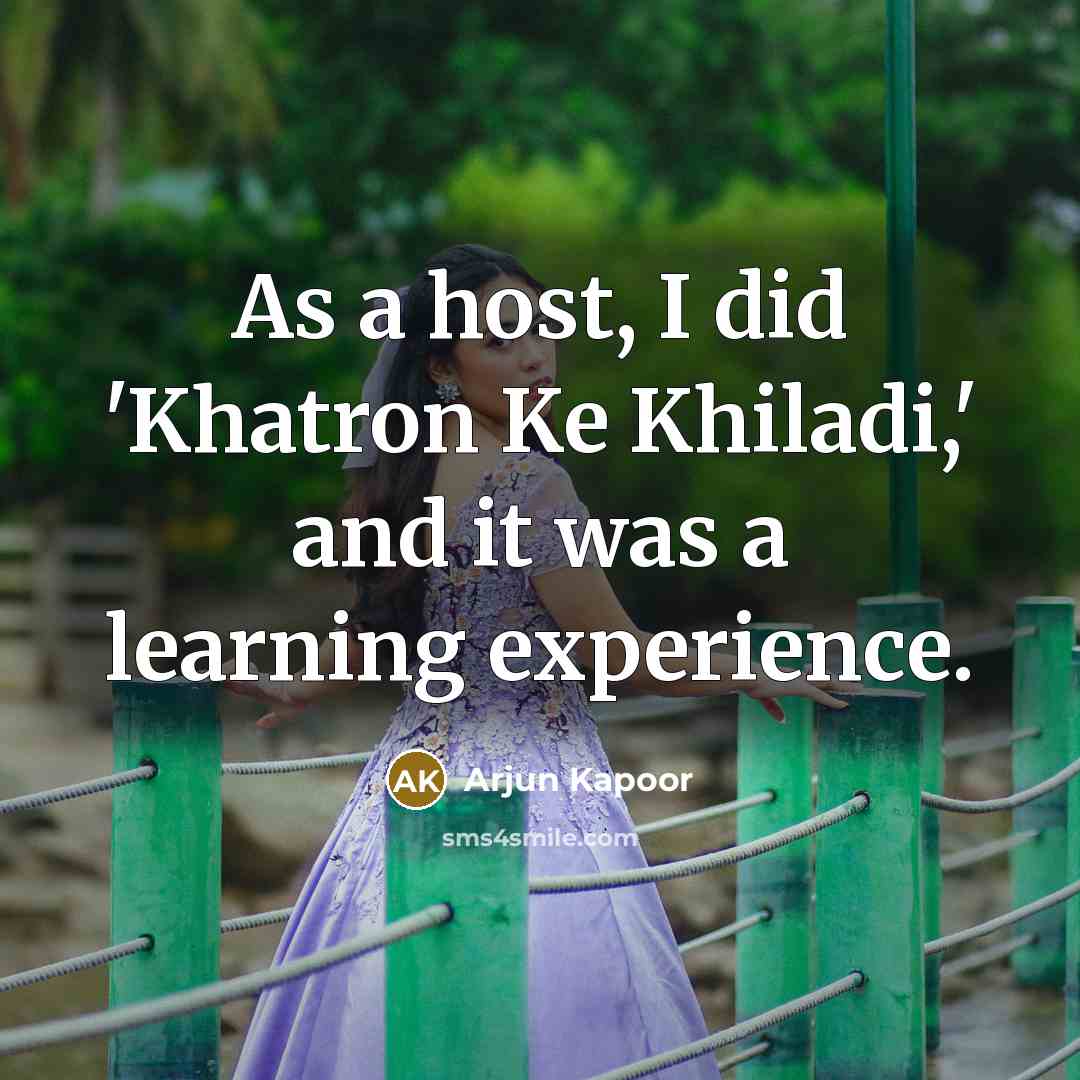 “As a host, I did 'Khatron Ke Khiladi,' and it was a learning experience.” quote by Arjun Kapoor