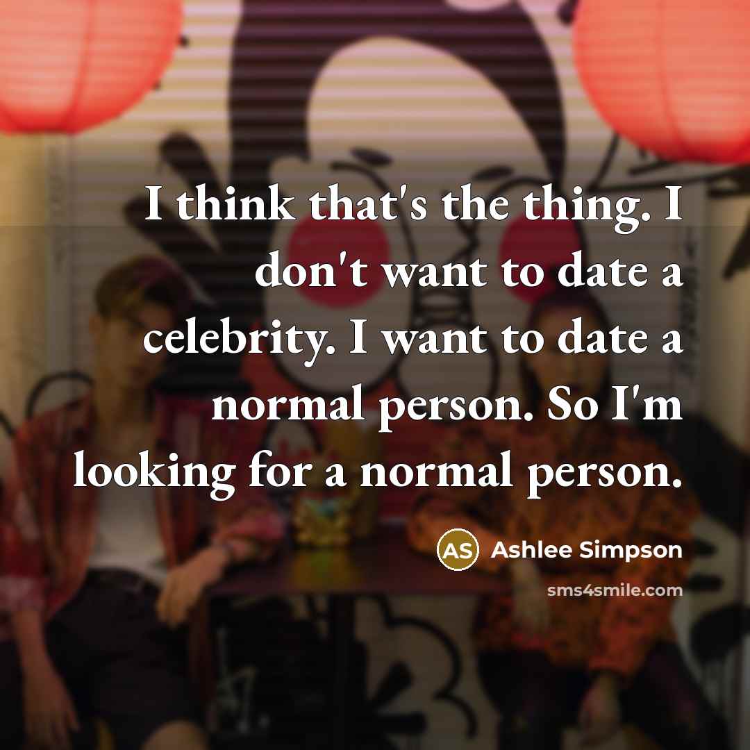 “I think that's the thing. I don't want to date…” quote by Ashlee Simpson