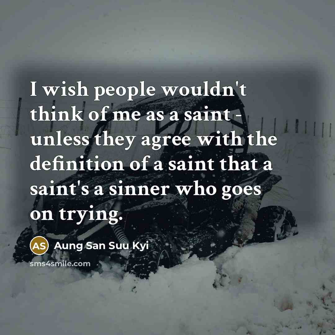 “I wish people wouldn't think of me as a saint…” quote by Aung San Suu Kyi