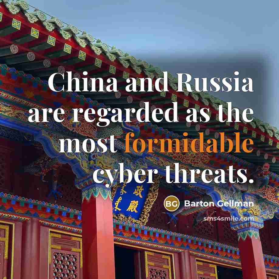“China and Russia are regarded as the most formidable cyber…” quote by Barton Gellman