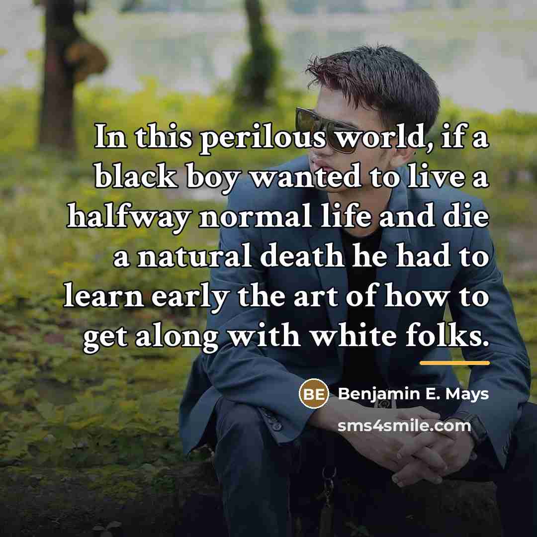 “In this perilous world, if a black boy wanted to…” quote by Benjamin E. Mays