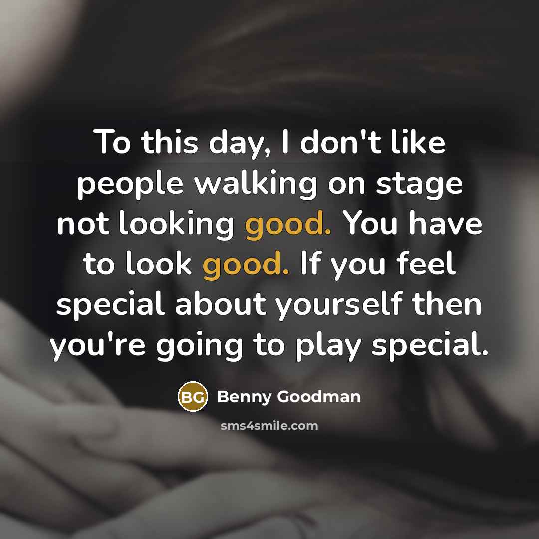 “To this day, I don't like people walking on stage…” quote by Benny Goodman