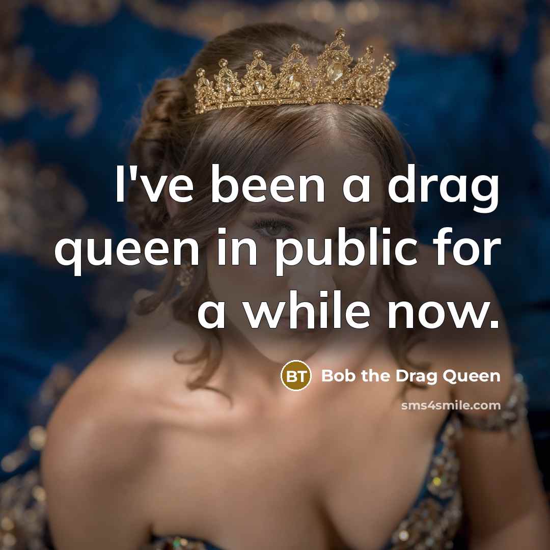 “I've been a drag queen in public for a while…” quote by Bob the Drag Queen