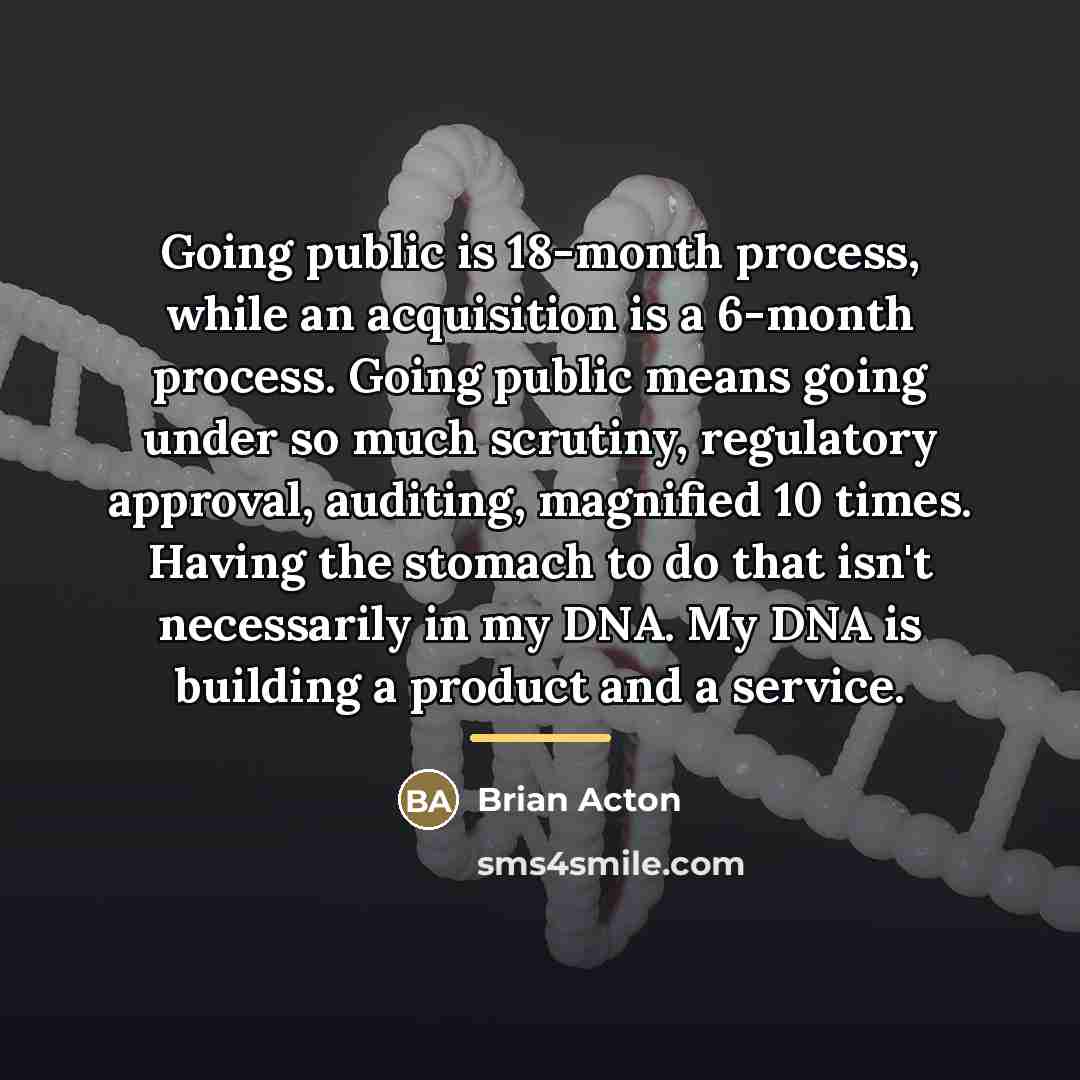 “Going public is 18-month process, while an acquisition is a…” quote by Brian Acton