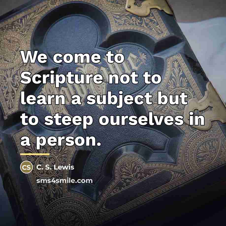 “We come to Scripture not to learn a subject but…” quote by C. S. Lewis