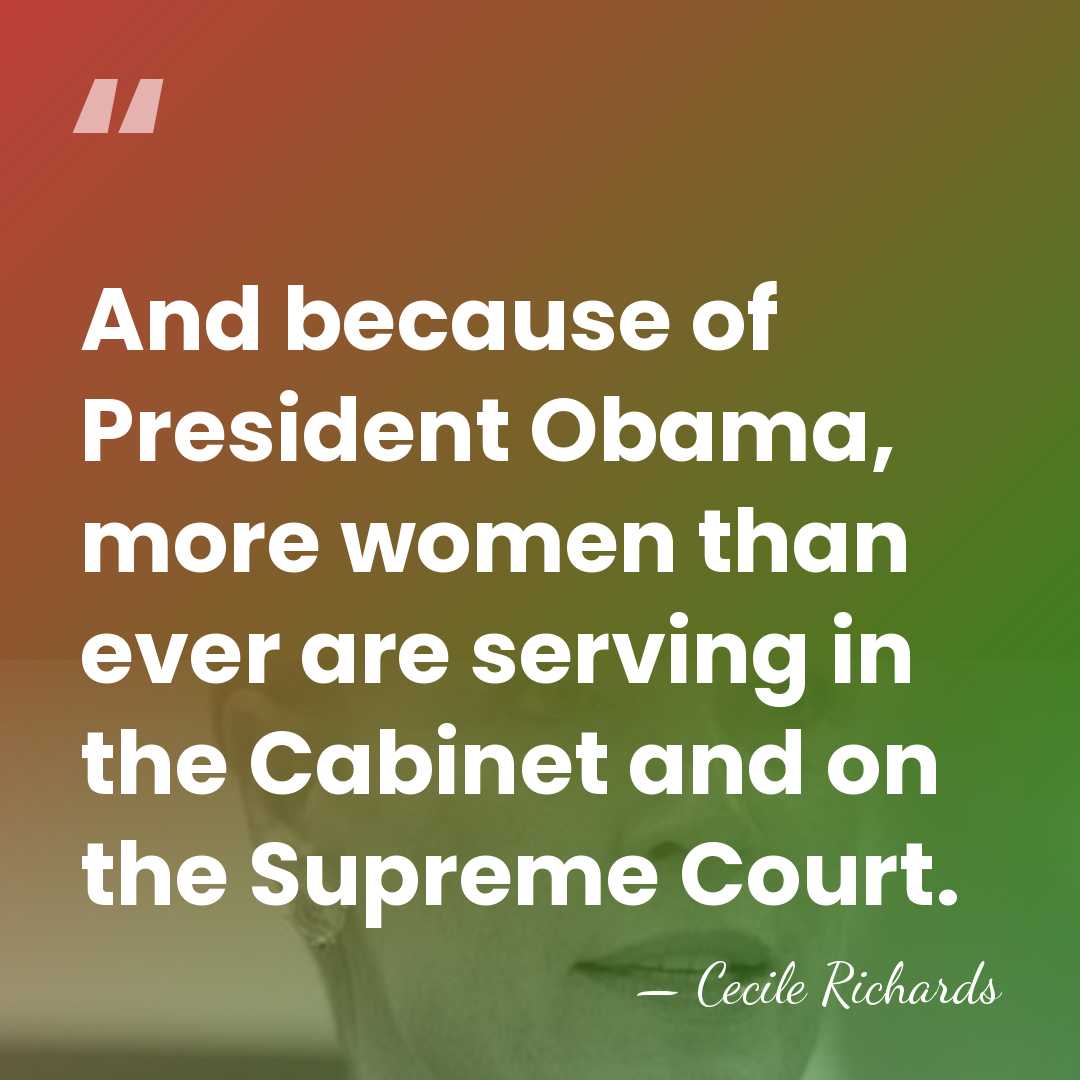 And because of President Obama, more women than ever are serving in&hellip; - Cecile Richards