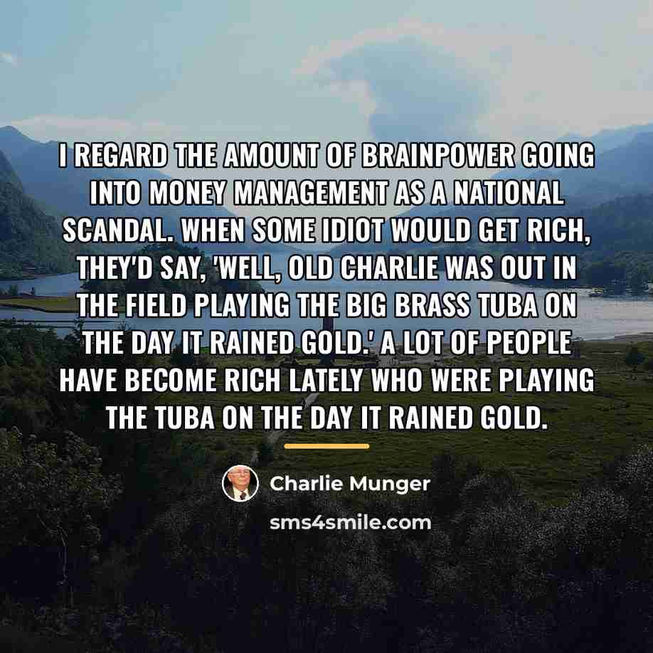 “I regard the amount of brainpower going into money management…” quote by Charlie Munger