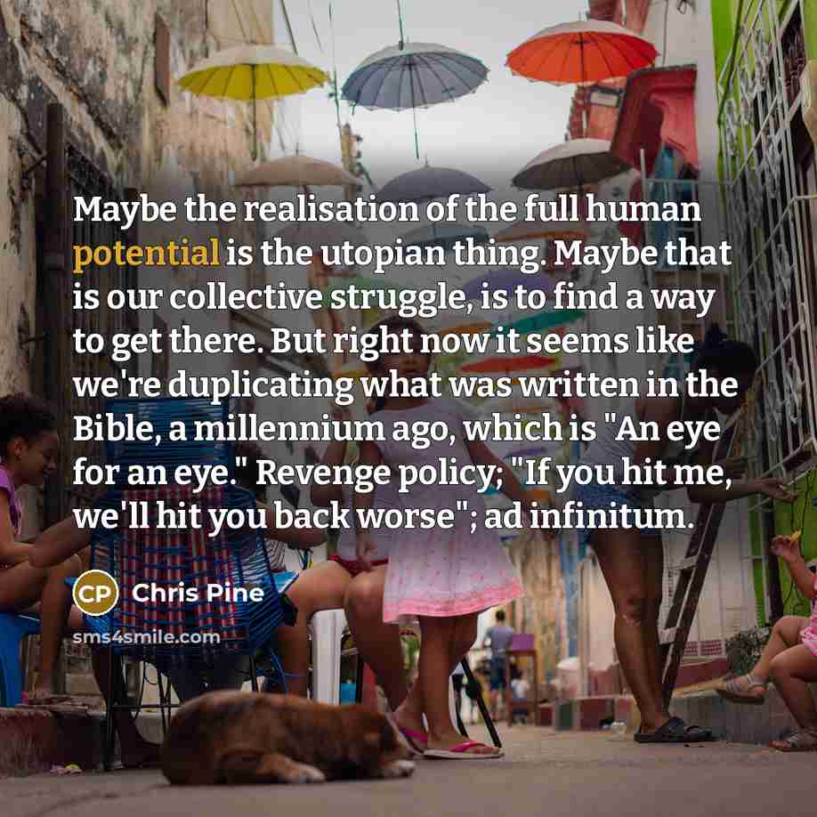 “Maybe the realisation of the full human potential is the…” quote by Chris Pine