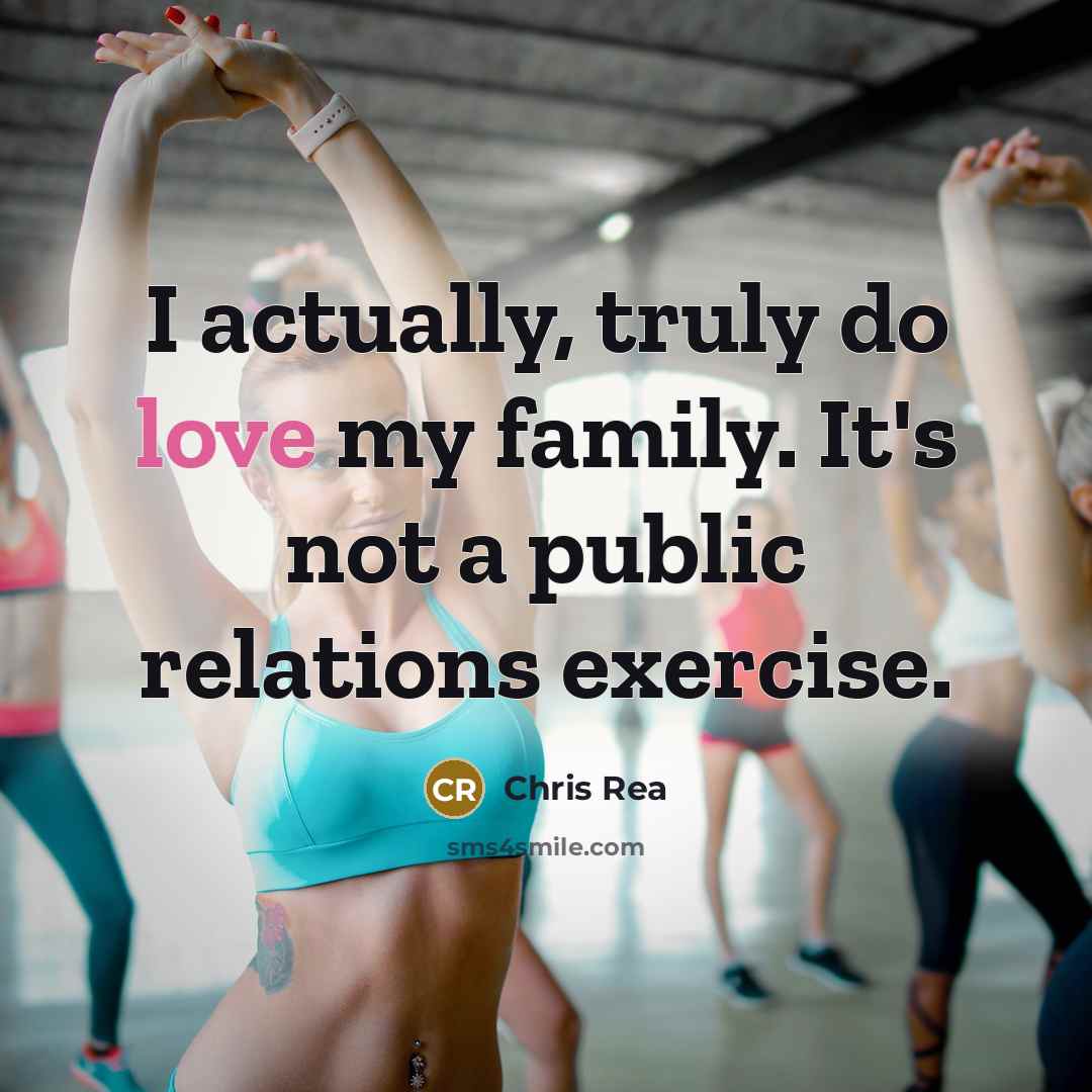 “I actually, truly do love my family. It's not a…” quote by Chris Rea