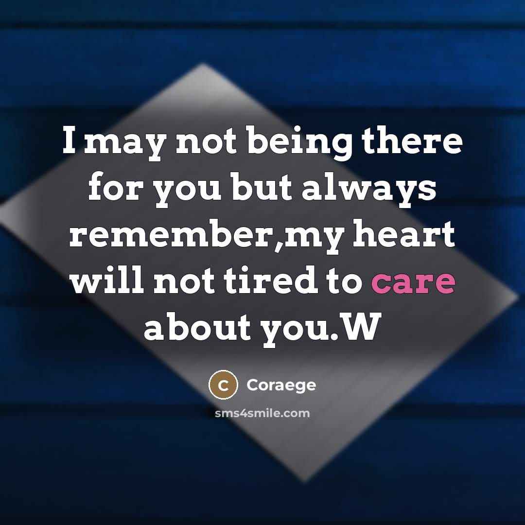 “I may not being there for you but always remember,my…” quote by Coraege
