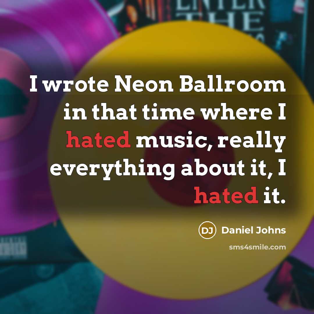 “I wrote Neon Ballroom in that time where I hated…” quote by Daniel Johns