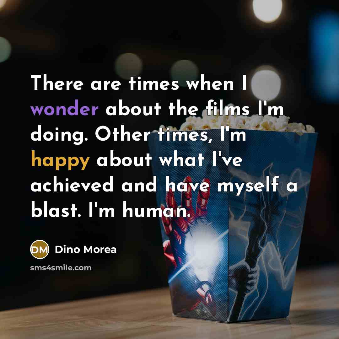 “There are times when I wonder about the films I'm…” quote by Dino Morea