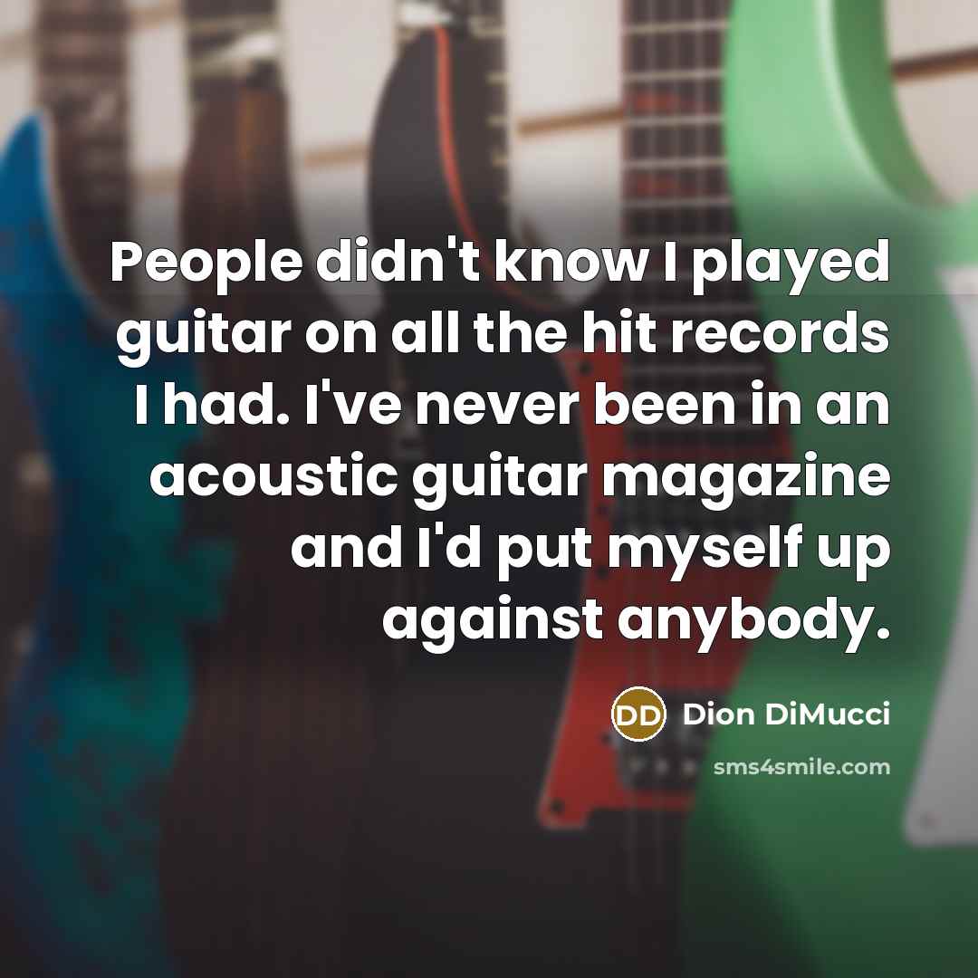 “People didn't know I played guitar on all the hit…” quote by Dion DiMucci