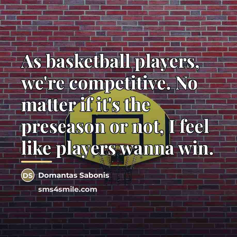 “As basketball players, we're competitive. No matter if it's the…” quote by Domantas Sabonis
