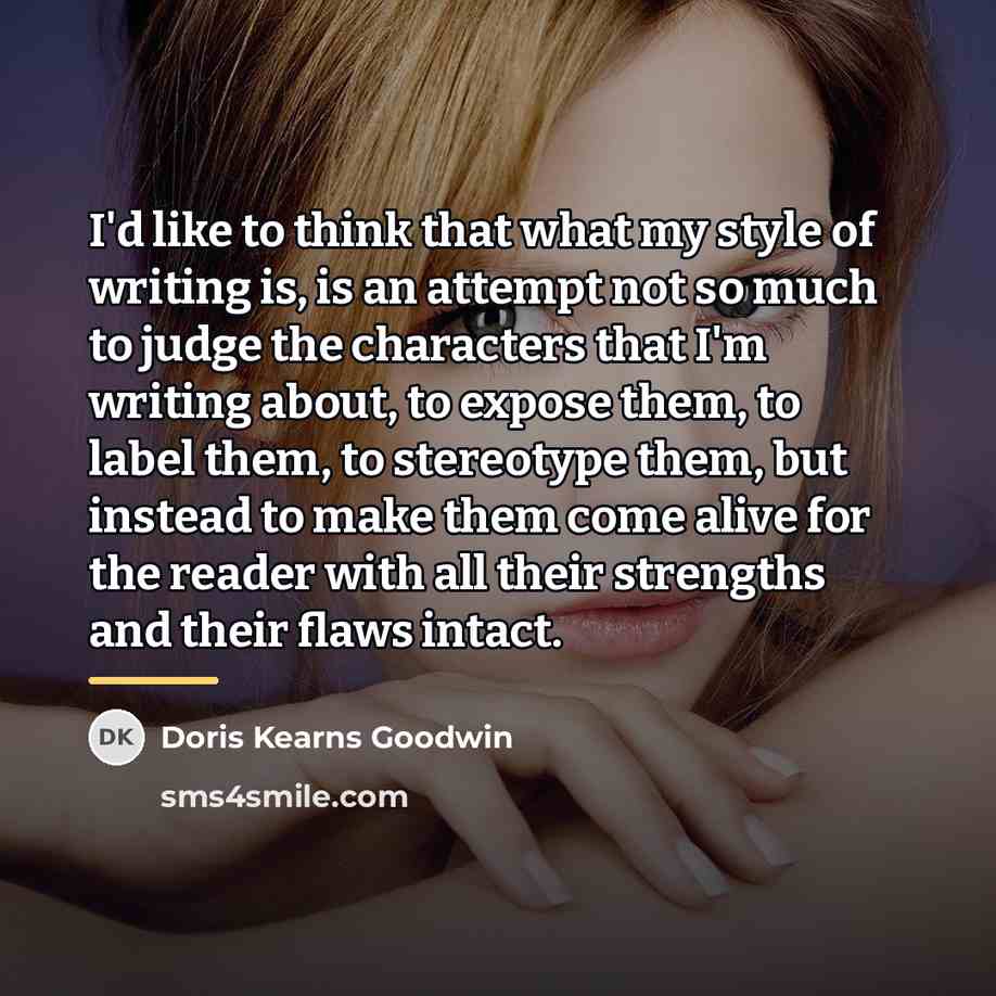 “I'd like to think that what my style of writing…” quote by Doris Kearns Goodwin