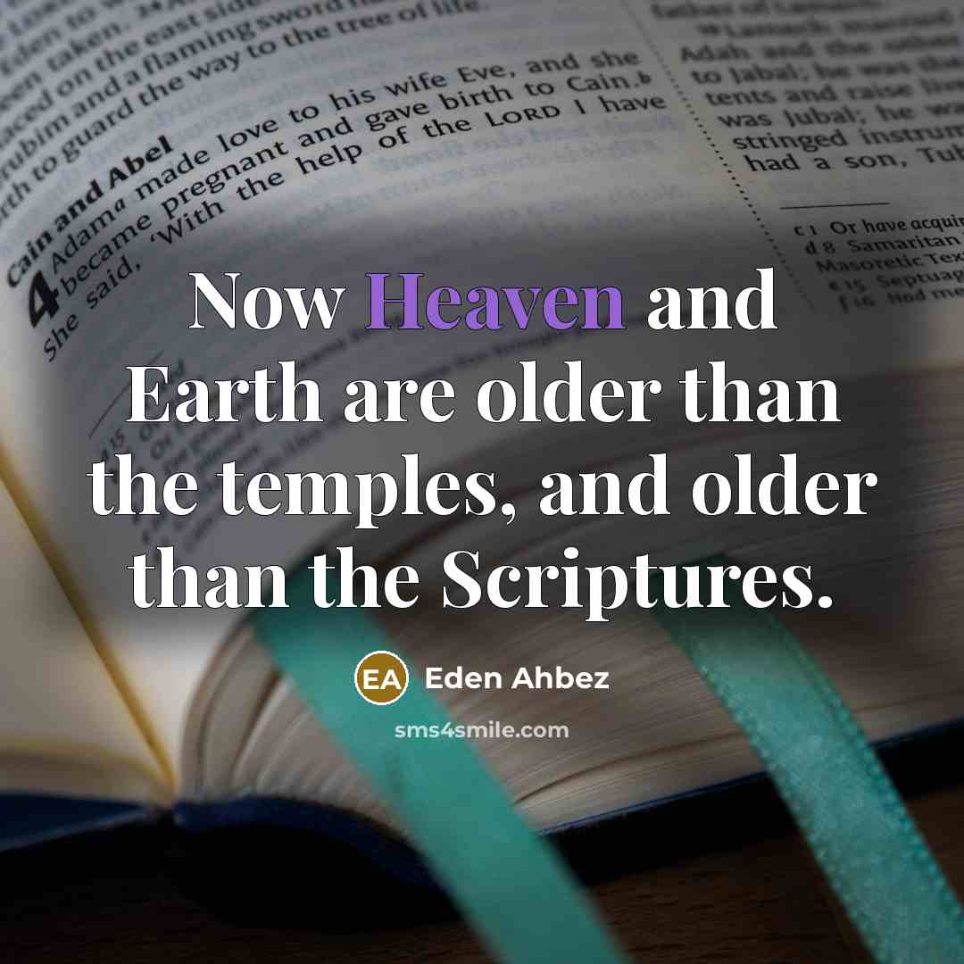 “Now Heaven and Earth are older than the temples, and…” quote by Eden Ahbez