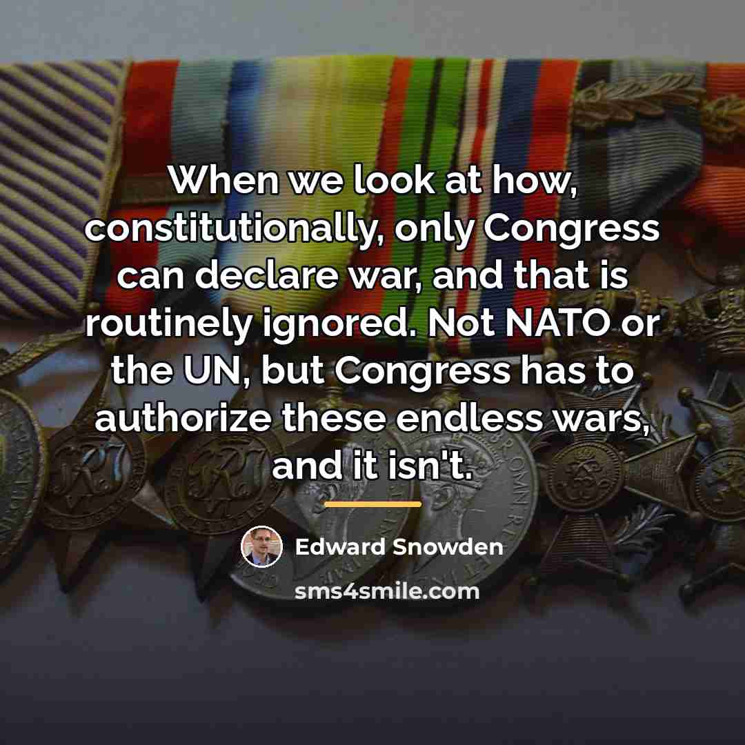 “When we look at how, constitutionally, only Congress can declare…” quote by Edward Snowden