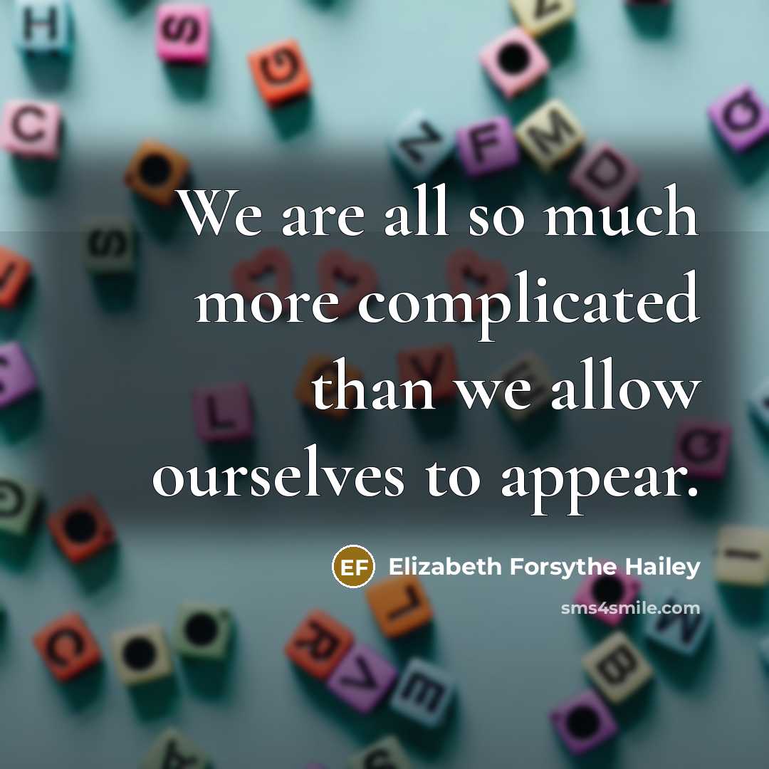 “We are all so much more complicated than we allow…” quote by Elizabeth Forsythe Hailey