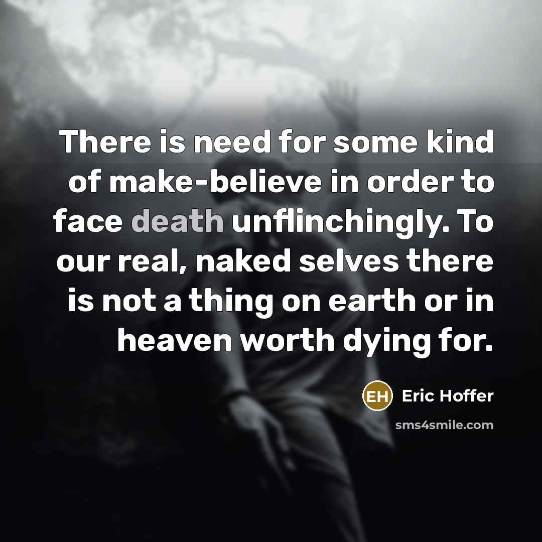 “There is need for some kind of make-believe in order…” quote by Eric Hoffer