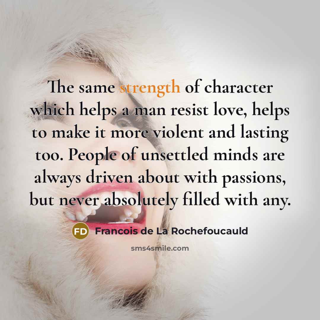 “The same strength of character which helps a man resist…” quote by Francois de La Rochefoucauld