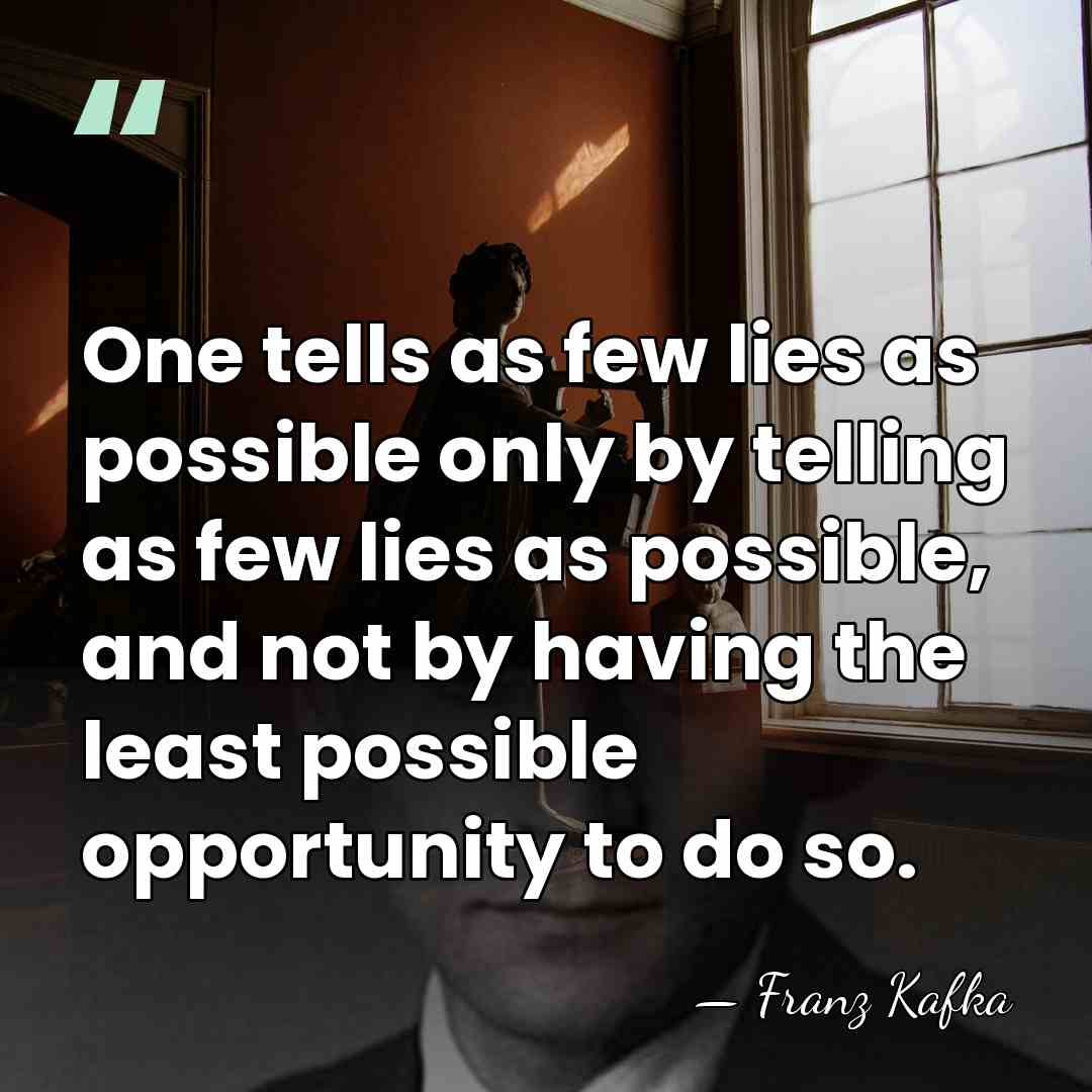 One tells as few lies as possible only by telling as few&hellip; - Franz Kafka