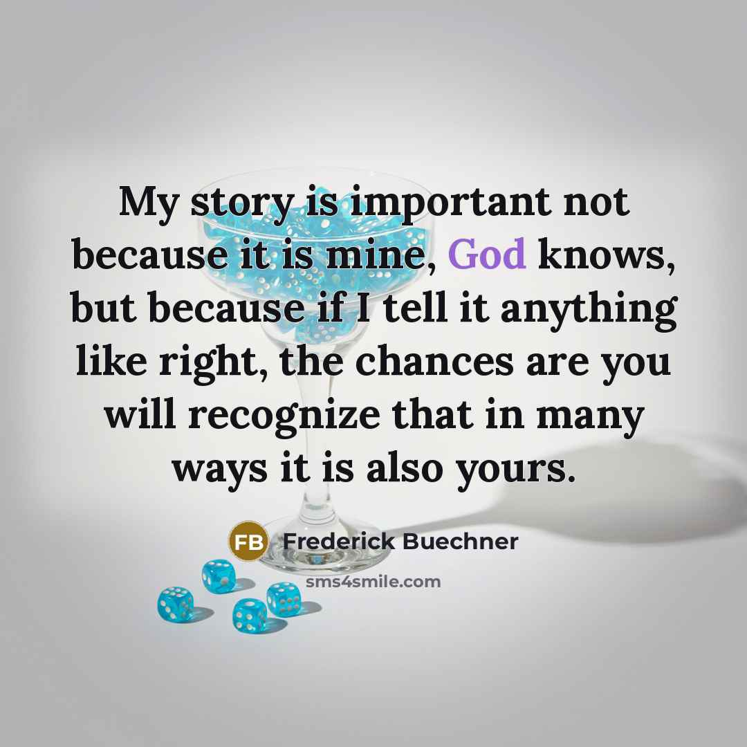 “My story is important not because it is mine, God…” quote by Frederick Buechner