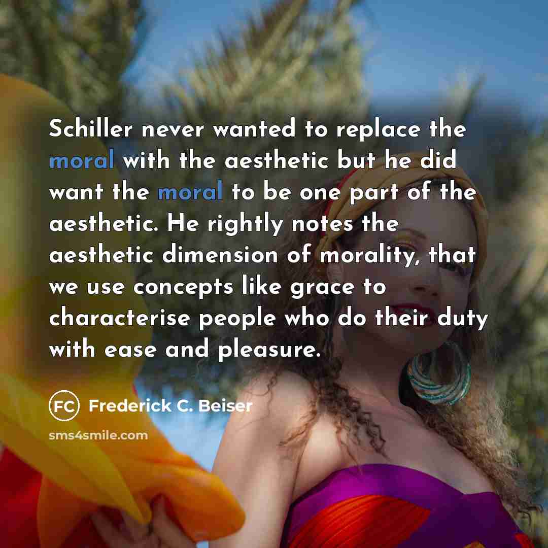 “Schiller never wanted to replace the moral with the aesthetic…” quote by Frederick C. Beiser