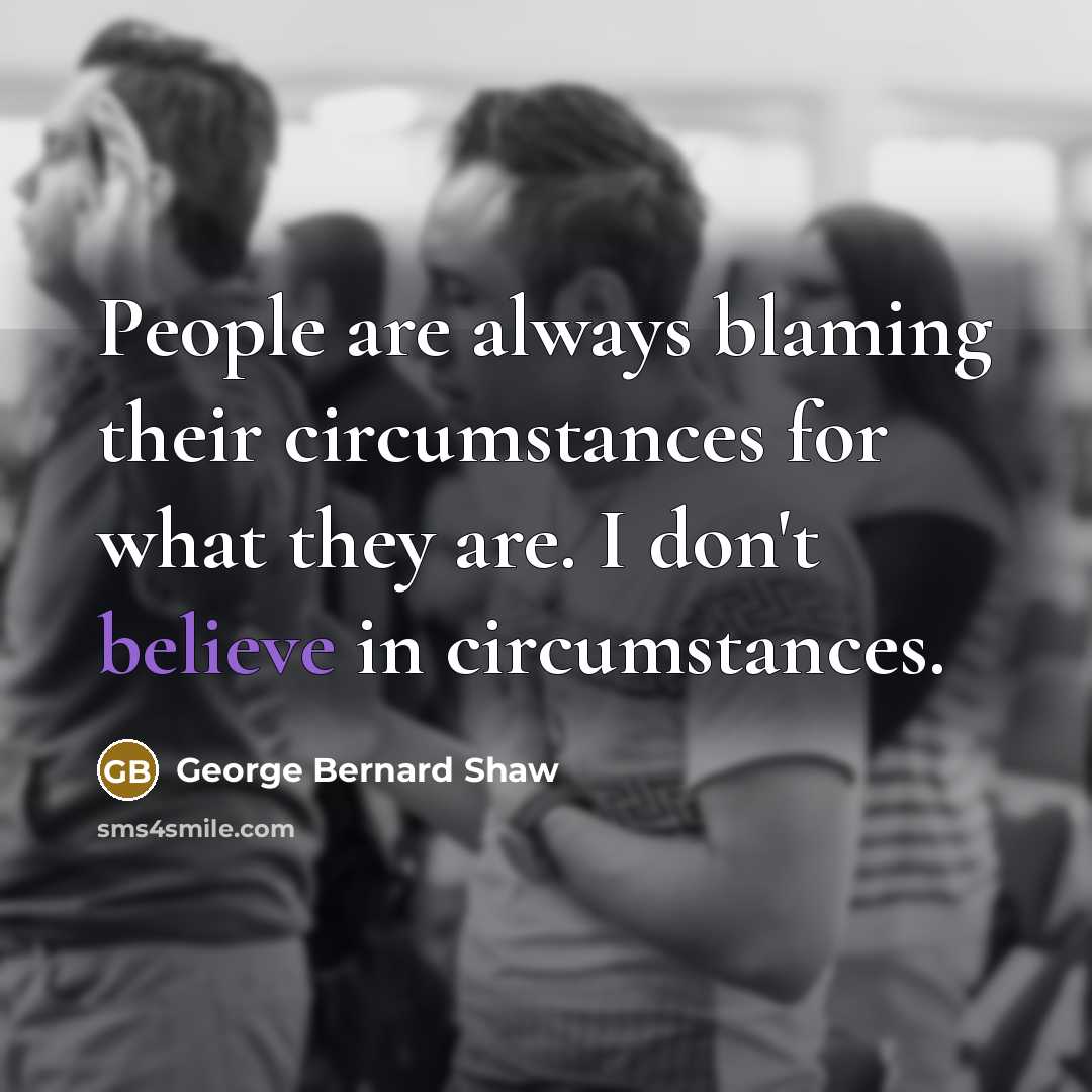 “People are always blaming their circumstances for what they are.…” quote by George Bernard Shaw