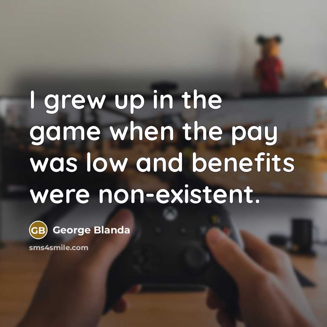 “I grew up in the game when the pay was…” quote by George Blanda