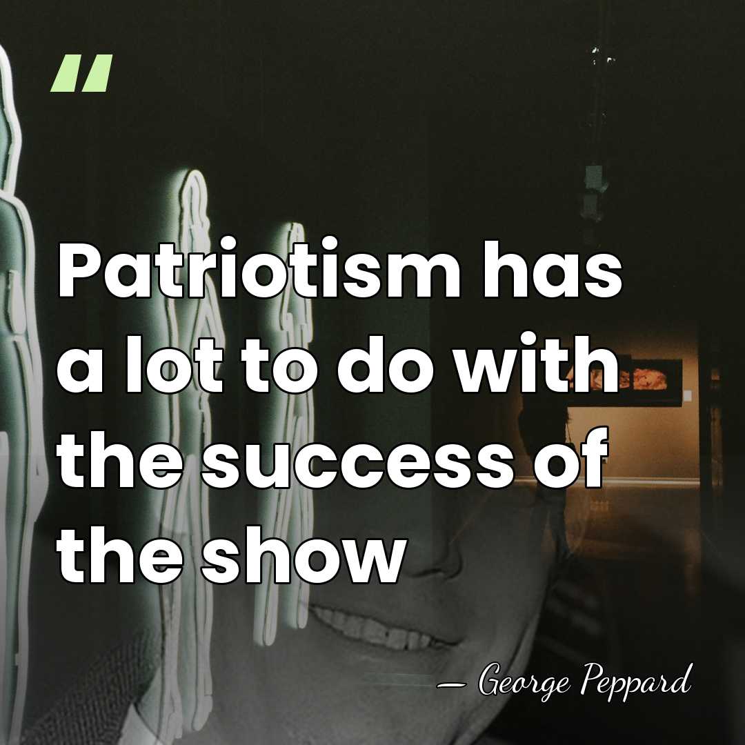 Patriotism has a lot to do with the success of the show - George Peppard