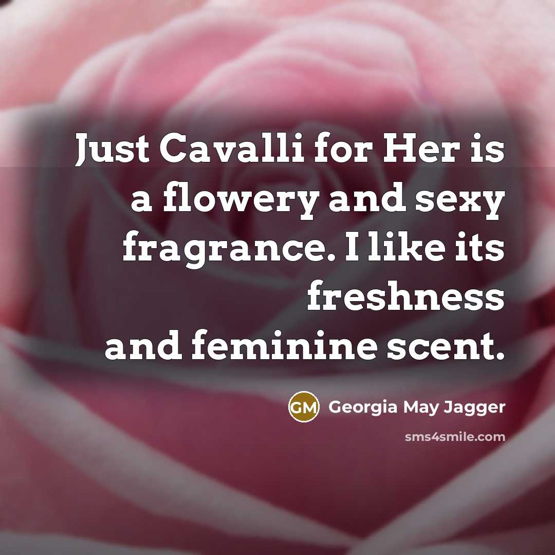 “Just Cavalli for Her is a flowery and sexy fragrance.…” quote by Georgia May Jagger