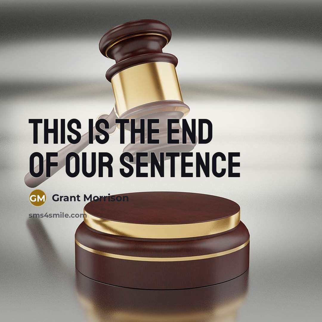 “This is the end of our sentence…” quote by Grant Morrison