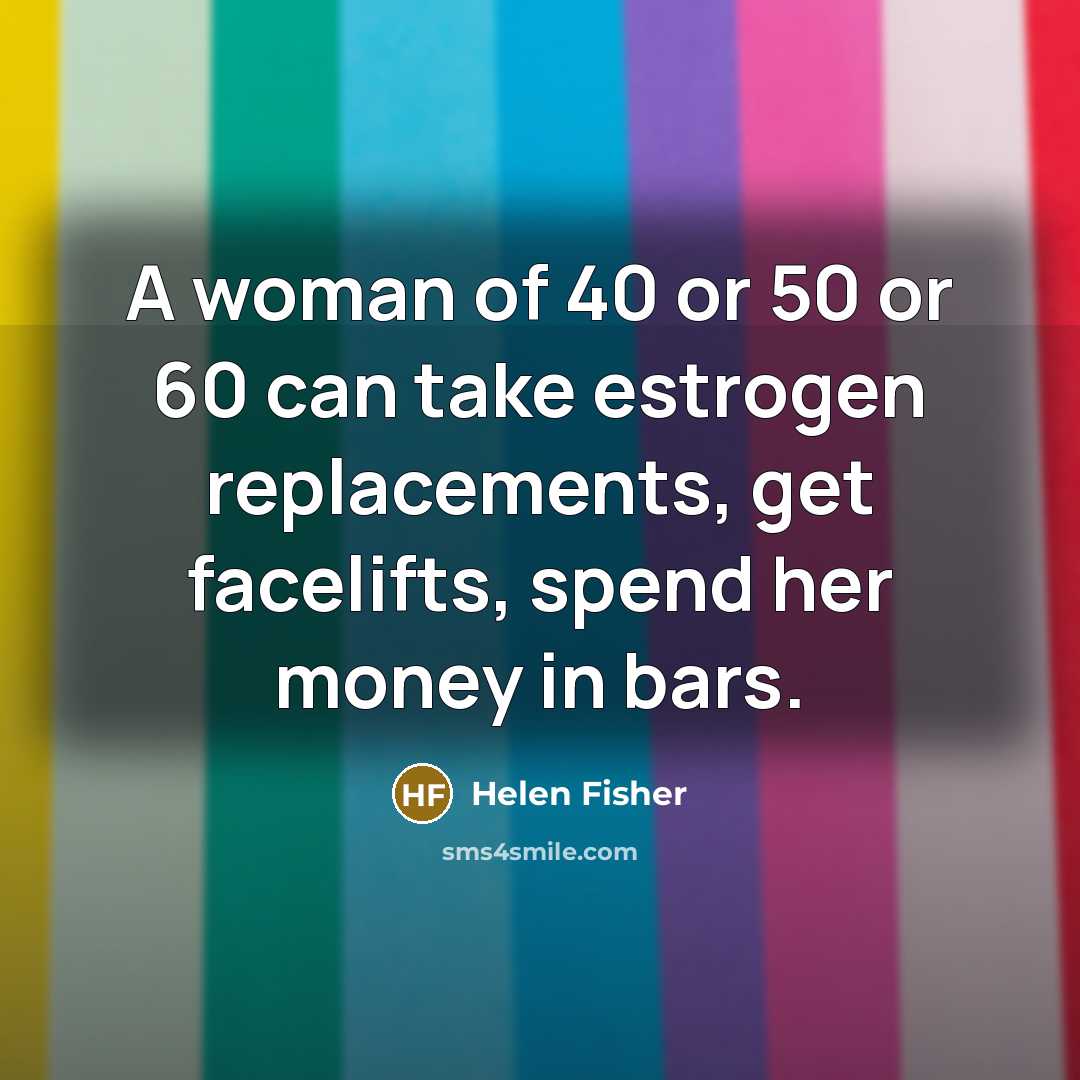 “A woman of 40 or 50 or 60 can take…” quote by Helen Fisher