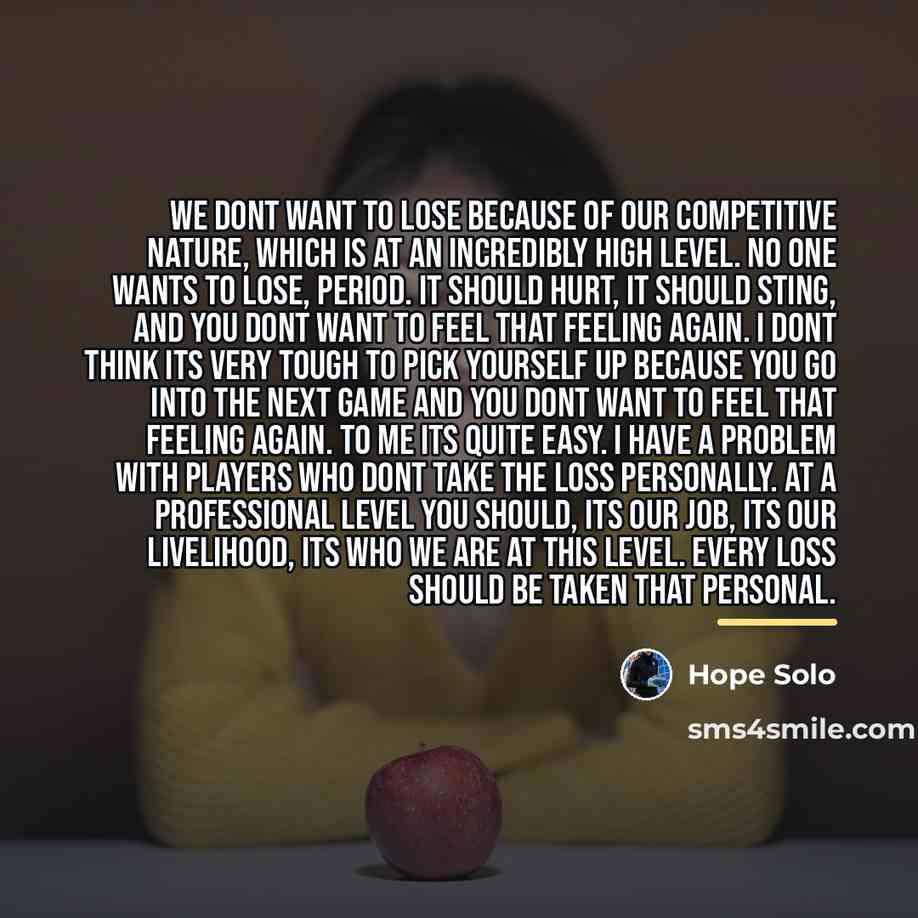 “We dont want to lose because of our competitive nature,…” quote by Hope Solo