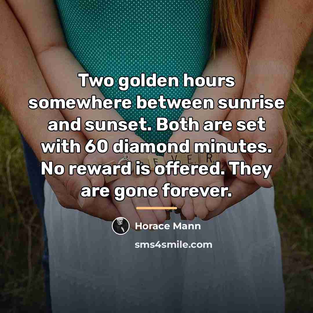 “Two golden hours somewhere between sunrise and sunset. Both are…” quote by Horace Mann