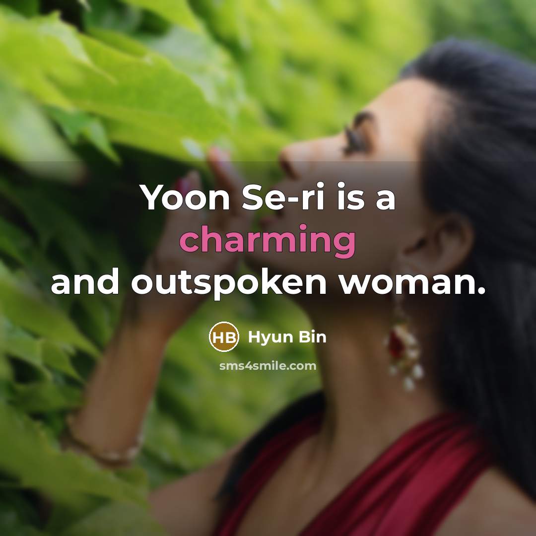 “Yoon Se-ri is a charming and outspoken woman.…” quote by Hyun Bin
