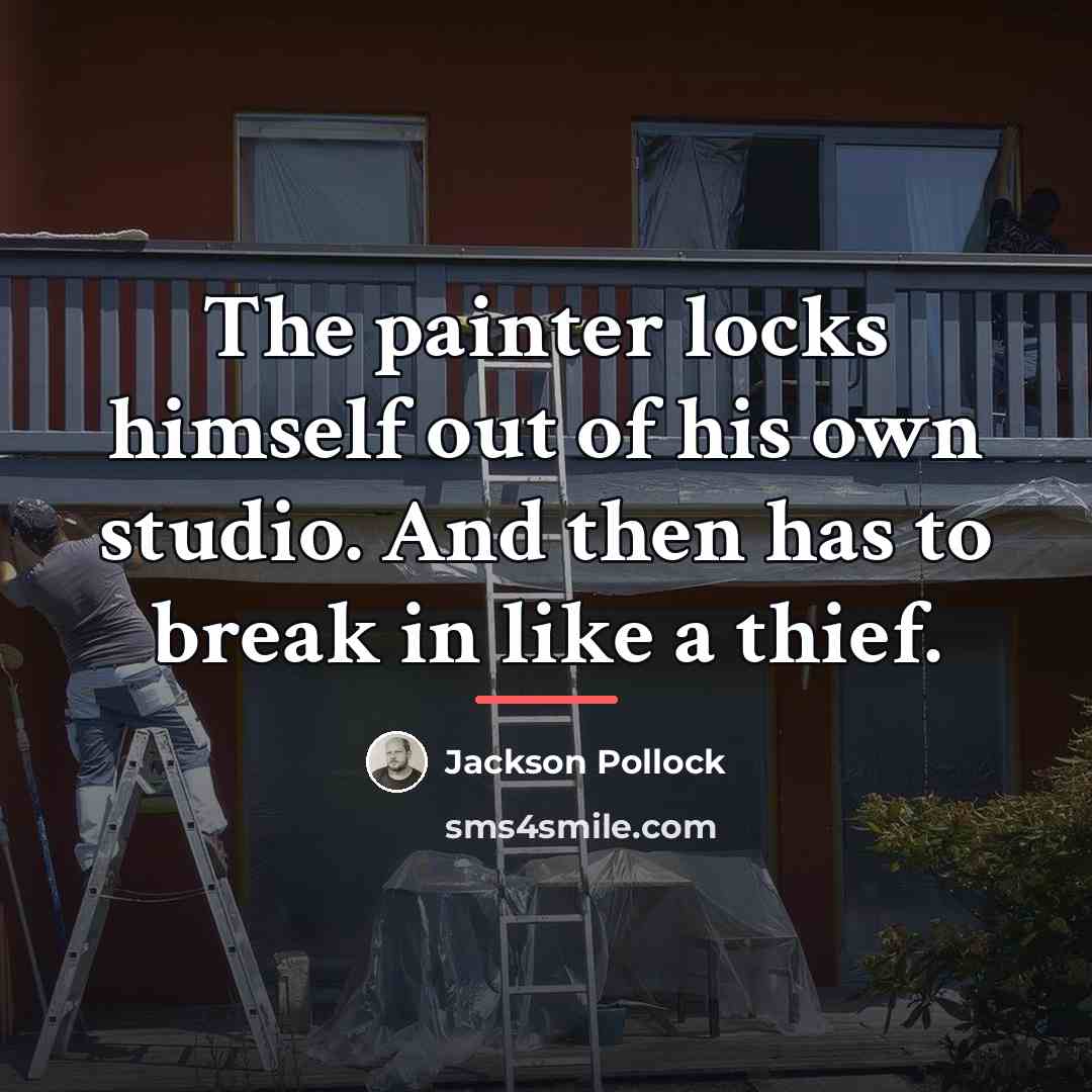 “The painter locks himself out of his own studio. And…” quote by Jackson Pollock
