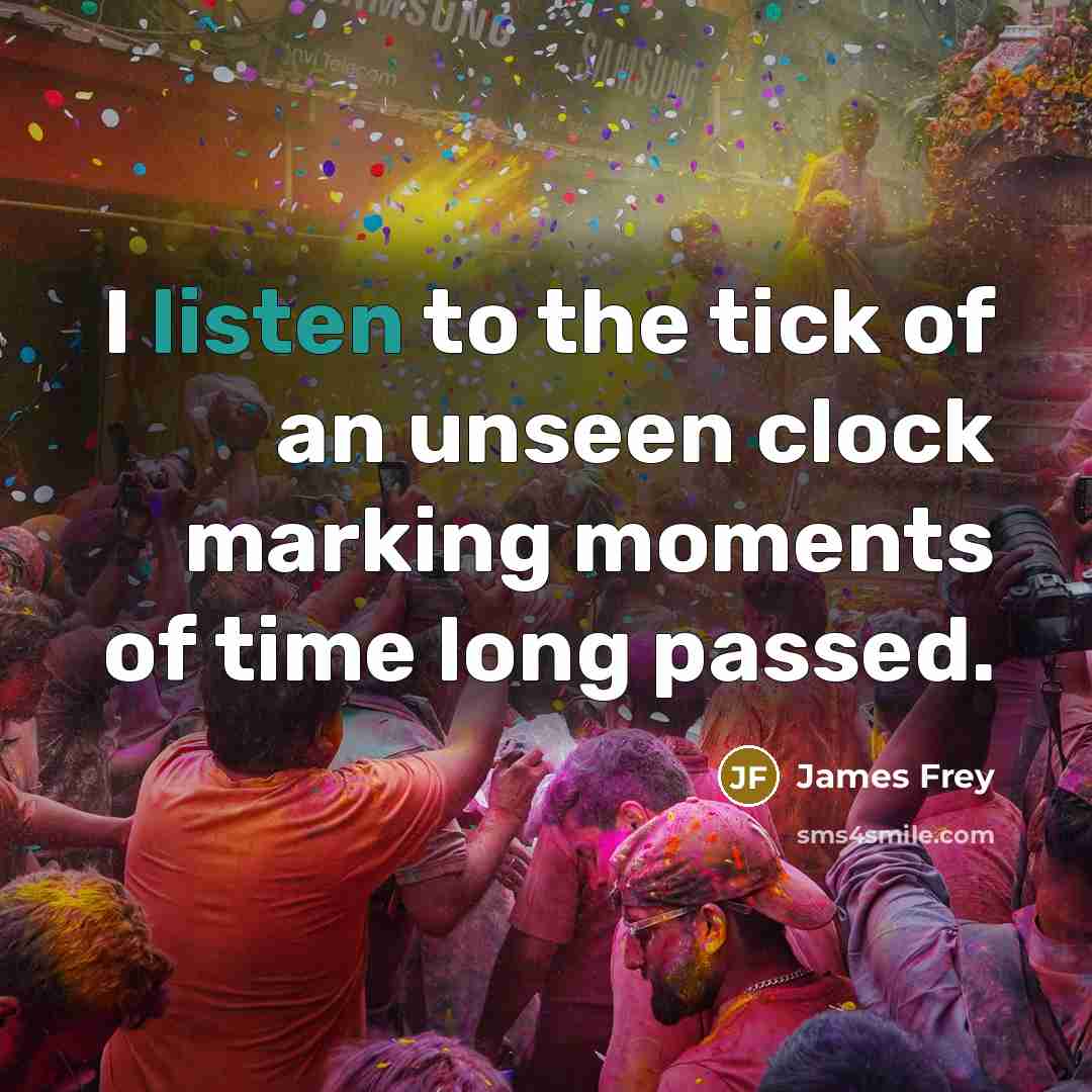 “I listen to the tick of an unseen clock marking…” quote by James Frey