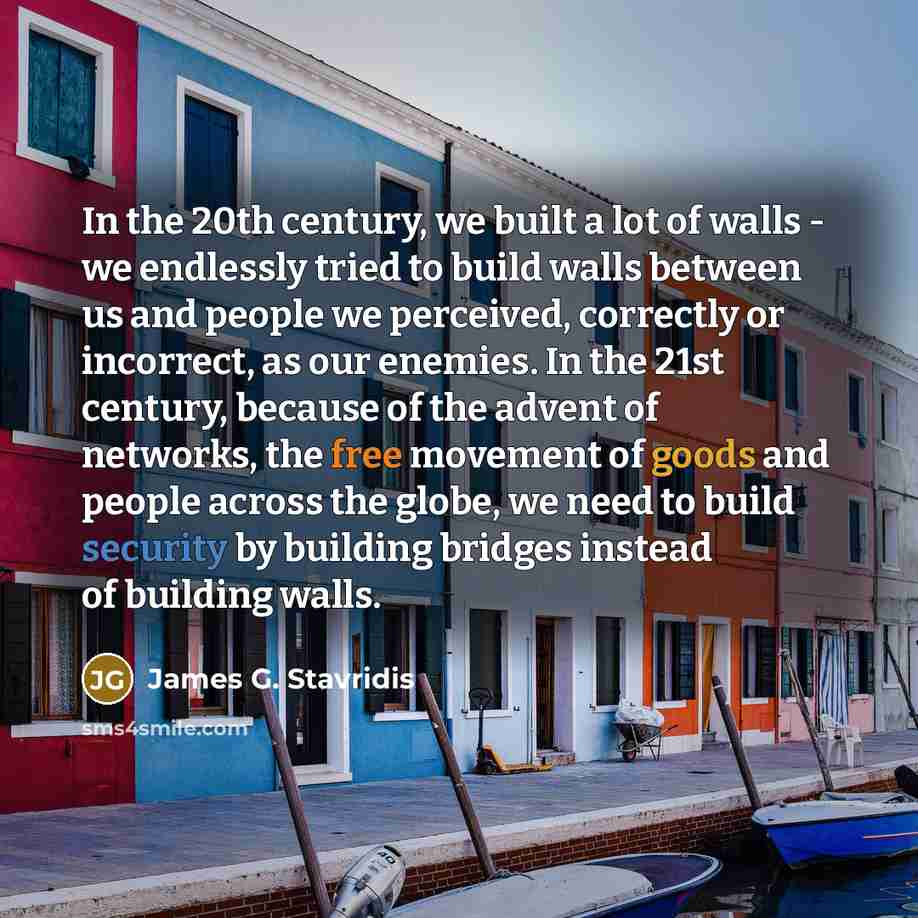“In the 20th century, we built a lot of walls…” quote by James G. Stavridis