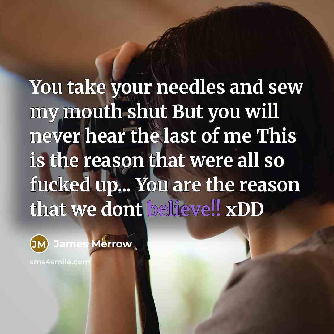 “You take your needles and sew my mouth shut But…” quote by James Merrow