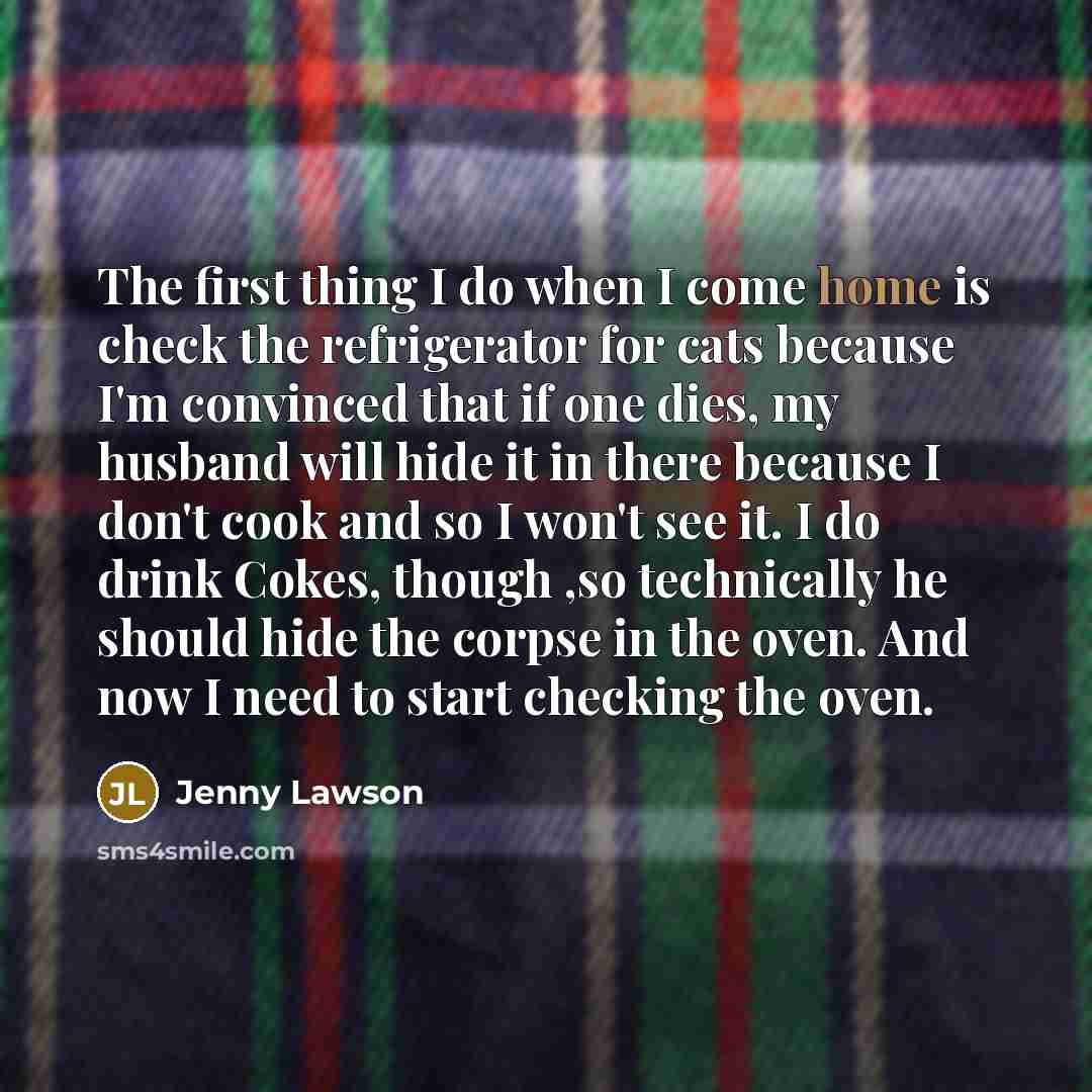 “The first thing I do when I come home is…” quote by Jenny Lawson