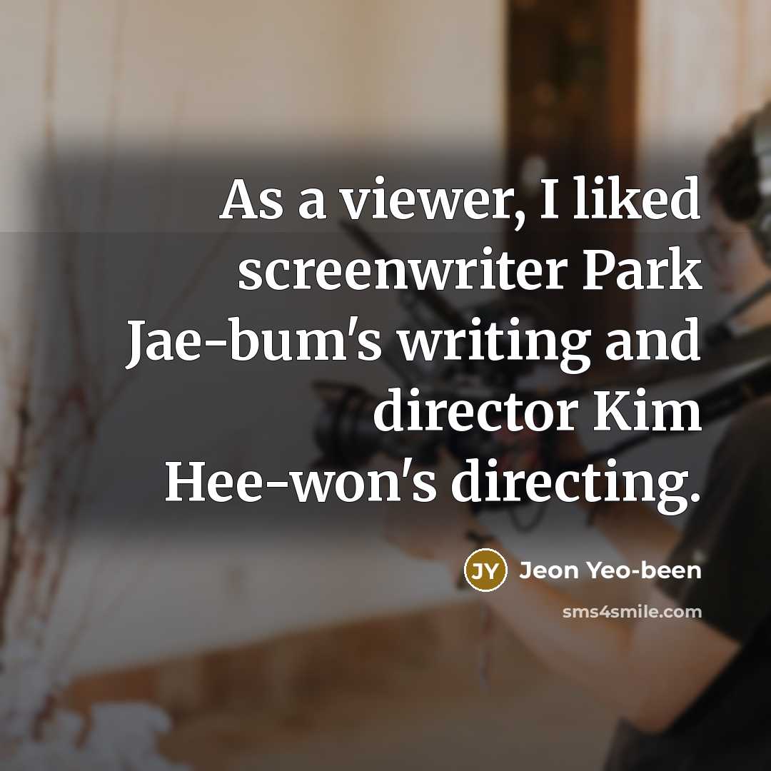 “As a viewer, I liked screenwriter Park Jae-bum's writing and…” quote by Jeon Yeo-been