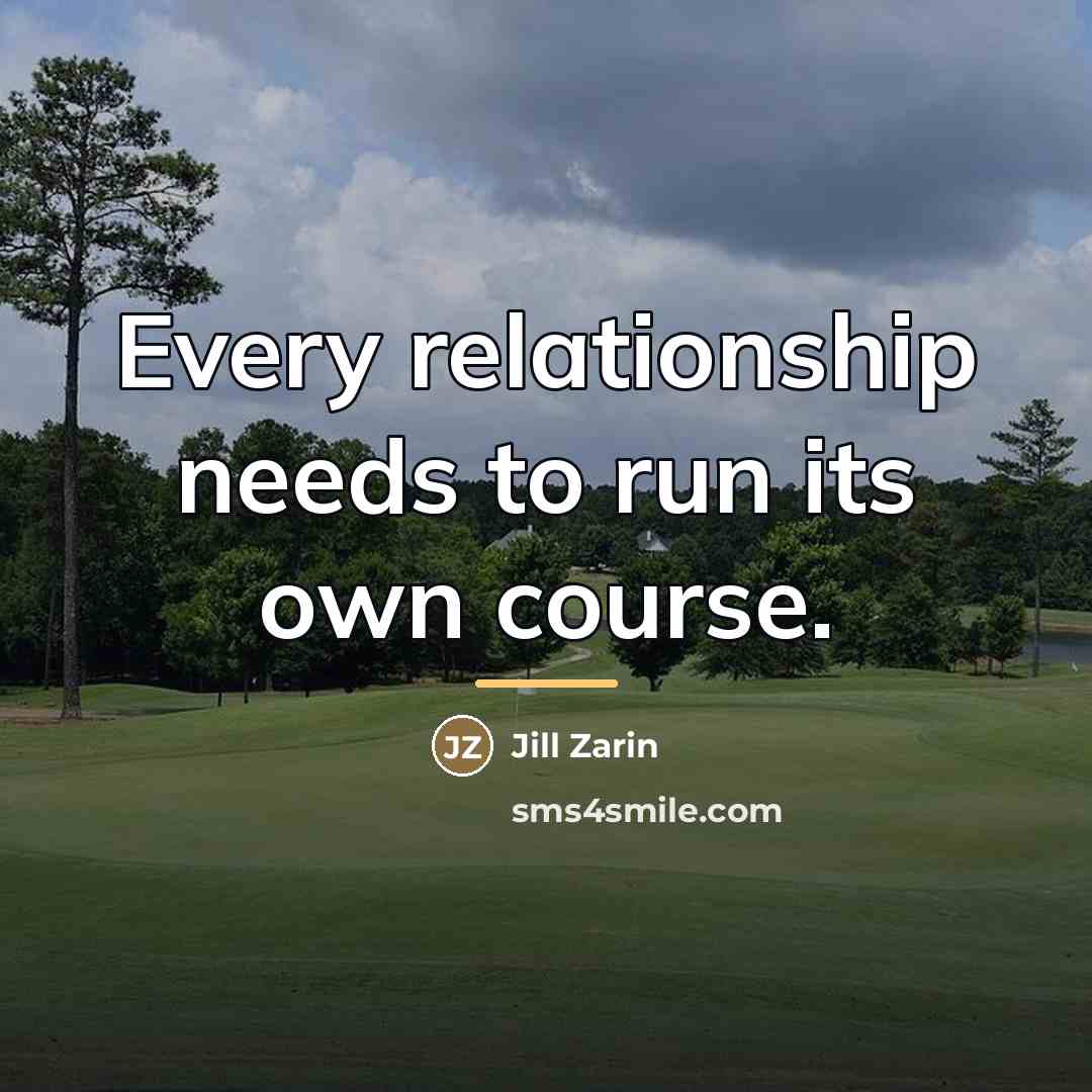 “Every relationship needs to run its own course.…” quote by Jill Zarin