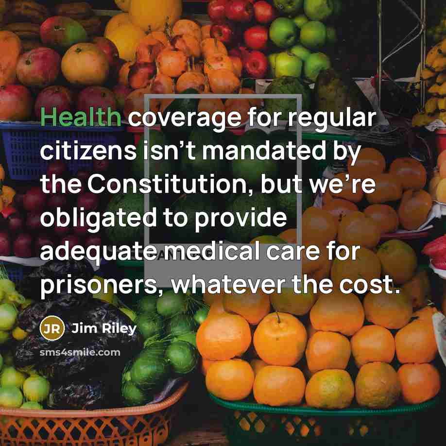 “Health coverage for regular citizens isn't mandated by the Constitution,…” quote by Jim Riley